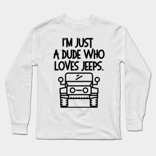 I'm just a jeep dude... Long Sleeve T-Shirt